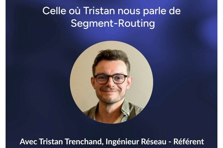 Visuel « France-IX Stories » : « Celle où Tristan nous parle de Segment-Routing », avec la photo de Tristan Trenchand, ingénieur réseau référent.