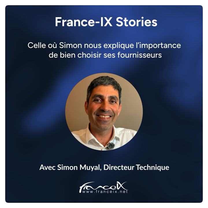 Visuel « France-IX Stories » : « Celle où Simon nous explique l’importance de bien choisir ses fournisseurs », avec la photo de Simon Muyal, directeur technique.
