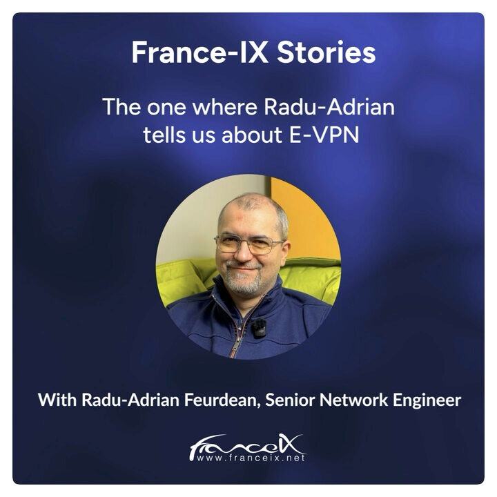 Visuel « France-IX Stories » : « The one where Radu-Adrian tells us about E-VPN », avec la photo de Radu-Adrian Feurdean, ingénieur réseau senior.