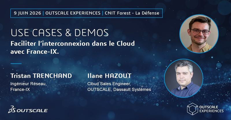 Visuel de la session « Faciliter l’interconnexion dans le Cloud avec France-IX », 9 juin 2026, OUTSCALE Experiences, CNIT Forest, La Défense, avec Tristan Trenchand (France-IX) et Ilane Hazout (OUTSCALE, Dassault Systèmes).
