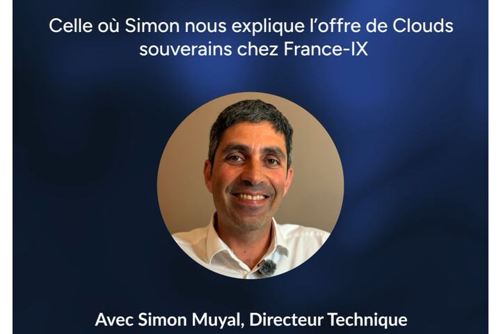 Visuel « France-IX Stories » : « Celle où Simon nous explique l’offre de Clouds souverains chez France-IX », avec la photo de Simon Muyal, directeur technique.