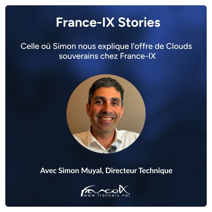 Visuel « France-IX Stories » : « Celle où Simon nous explique l’offre de Clouds souverains chez France-IX », avec la photo de Simon Muyal, directeur technique.