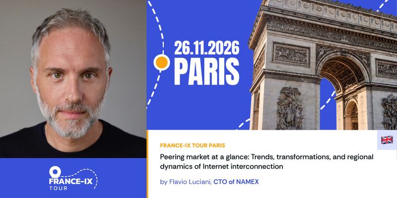 Visuel du France-IX Tour Paris : portrait d’un homme à la barbe grisonnante, l’Arc de Triomphe, la date 26.11.2026 et l’intervention « Peering market at a glance » de Flavio Luciani, CTO de NAMEX.