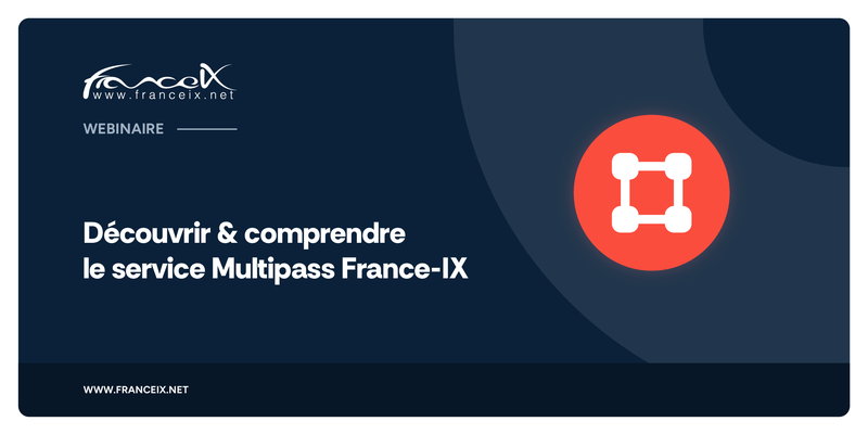 Webinaire : Découvrir & comprendre le service Multipass de France-IX